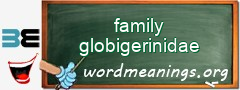 WordMeaning blackboard for family globigerinidae